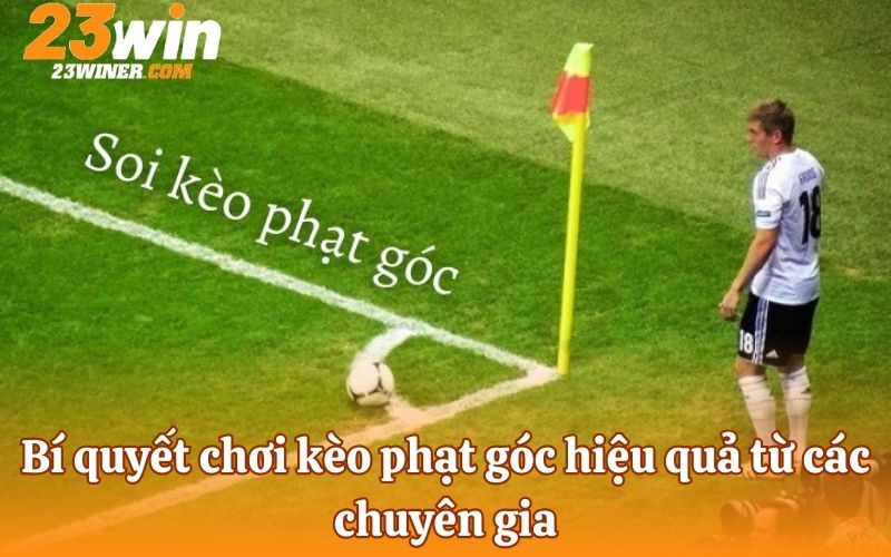 Bí quyết chơi kèo phạt góc hiệu quả từ các chuyên gia