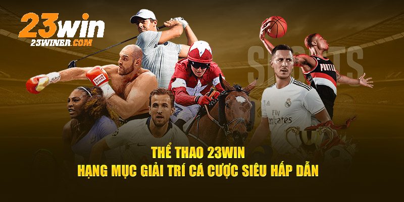 Các bước cơ bản để tham gia vào sảnh thể thao 23Win hiệu quả