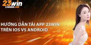 Các tải app 23Win ứng dụng cá cược trực tuyến hàng đầu