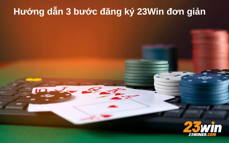 Hướng dẫn 3 bước đăng ký 23Win