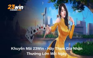 Khuyến mãi 23Win siêu đỉnh mới nhất hiện nay