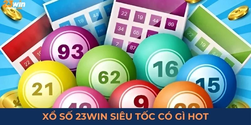 Xổ số 23win siêu tốc có gì hot